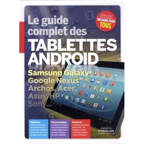 Le Guide Complet Des Tablettes Android - Samsung Galaxy, Google Nexus, Archos, Acer, Asus, Hp Sony    Format Reli 