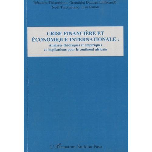 Crise Financire Et conomique Internationale - Analyses Thoriques Et Empiriques Et Implications Pour Le Continent Africain    Format Broch 
