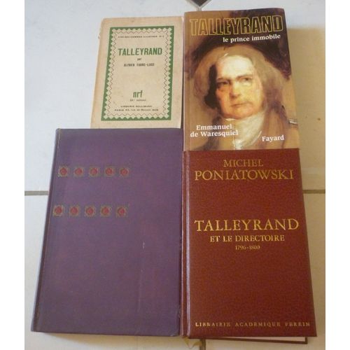Talleyrand : Le Prince Immobile (Emmanuel De Waresquiel) + Par Alfred Fabre-Luce + Et Le Directoire (Michel Poniatowski) + Hachette Gnies Et Ralits (Lacretelle, Audiberti, Dunan, Lacour-Gayet, Etc)