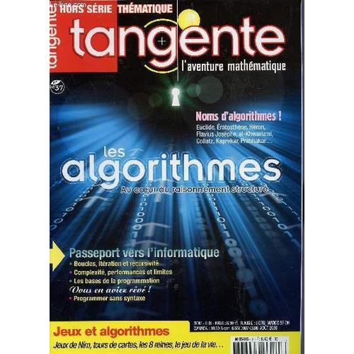 Tangente - L'aventure Mathematique - Hors Serie N37 - Aout 2009 / Les Algorithmes Au Coeur Du Raisonnement Structure / Noms D'algorithmes! / Passeport Vert L'informatique / Jeux Et ...   de COLLECTIF  Format Broch 