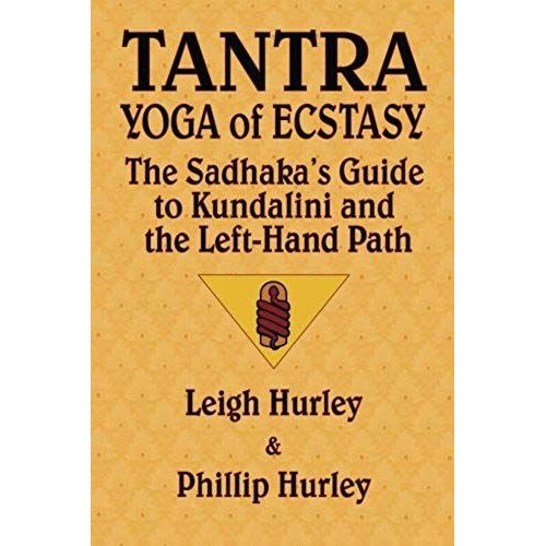Tantra, Yoga Of Ecstasy: The Sadhaka's Guide To Kundalini And The Left-Hand Path   de Phillip Hurley  Format Broch 