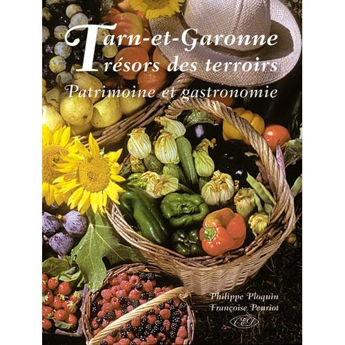 Tarn-Et-Garonne Trsors Des Terroirs Patrimoine Et Gastronomie   de Philippe Ploquin et Franoise Peuriot  Format Reli 