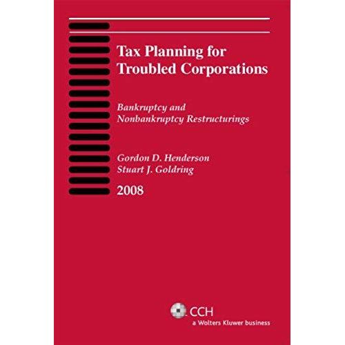 Tax Planning For Troubled Corporations (2008)   de Stuart J. Goldring  Format Broch 