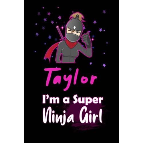 Taylor I'm A Super Ninja Girl: Personalized Name Writing Journal, Ninja Girl Fan Lined Notebook Gift With Taylor On Cover, Birthday Gift For Taylor   de Publishing, Samsam Popa  Format Broch 