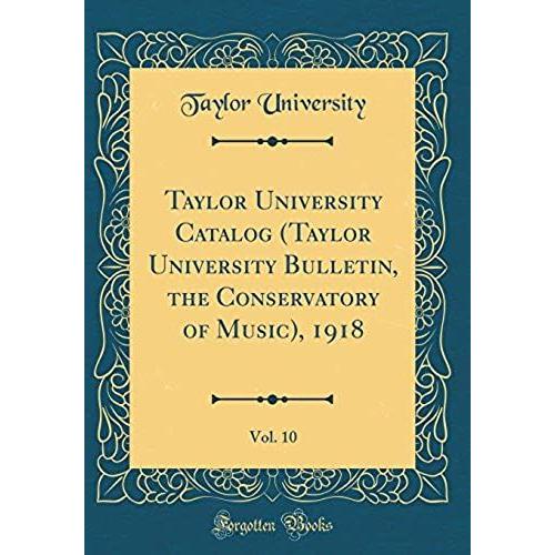 Taylor University Catalog (Taylor University Bulletin, The Conservatory Of Music), 1918, Vol. 10 (Classic Reprint)   de University, Taylor  Format Broch 