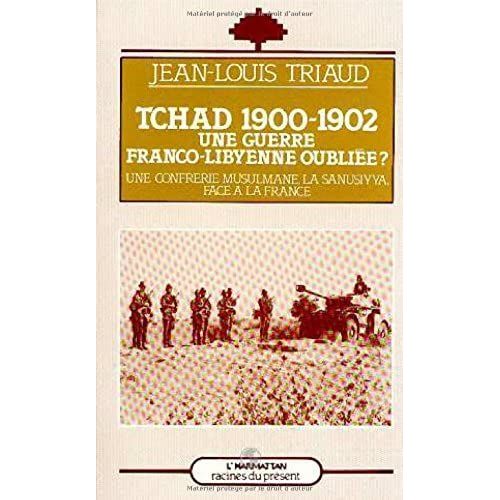 Tchad 1900-1902: Une Guerre Franco-Libyenne Oublie? : Une Confrrie Musulmane, La Sansiyya Face  La France (Racines Du Prsent)    Format Broch 
