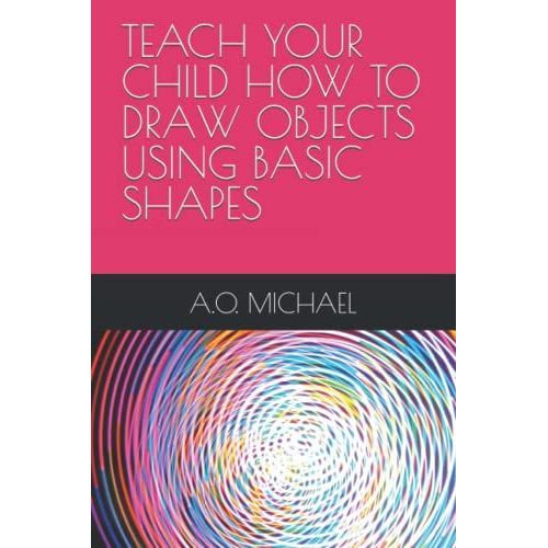 Teach Your Child How To Draw Objects Using Basic Shapes   de unknown  Format Broch 