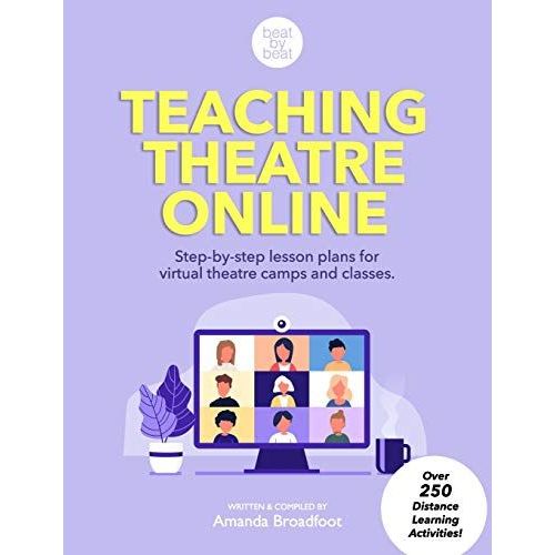 Teaching Theatre Online: Step-By-Step Lesson Plans For Virtual Theatre Camps And Classes    Format Broch 