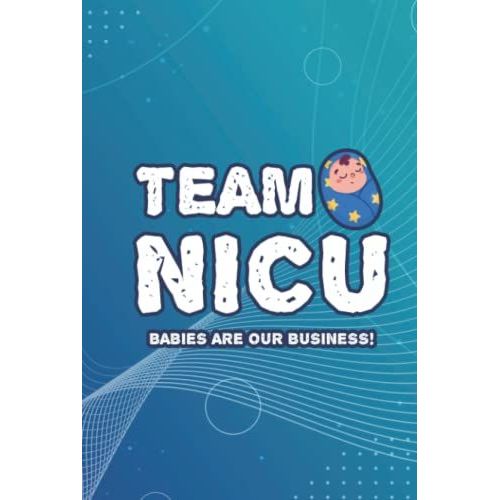 Team Nicu Babies Are Our Business!: Daily Journal For Organizing Schedules And Reminders, Newborn Icu Nurse Planner   de Publishing, LLC, DTM  Format Broch 