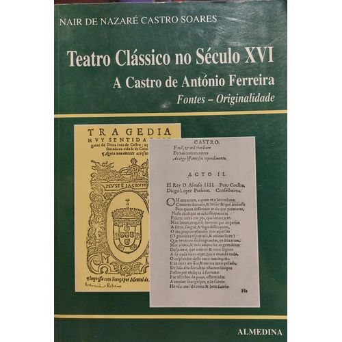 Teatro Classico No Sculo Xvi. A Castro De Antonio Ferreira. Fontes-Originalidade   de Nair de Nazar Castro Soares 