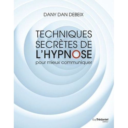Techniques Et Codes Secrets De L'hypnose Dans La Communication   de Debeix Danny Dan  Format Beau livre 