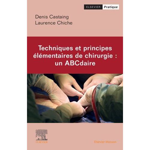 Techniques Et Principes lmentaires De Chirurgie : Un Abcdaire  