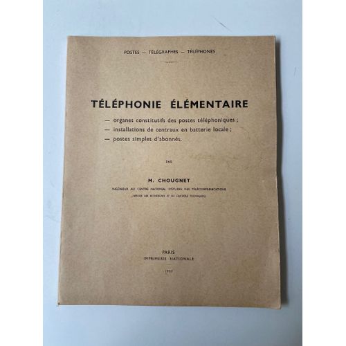 Tlphonie lmentaire : Organes Constitutifs Des Postes Tlphoniques - Installations De Centraux En Batterie Locale - Poste Simples D'abonns   de M. Chougnet 