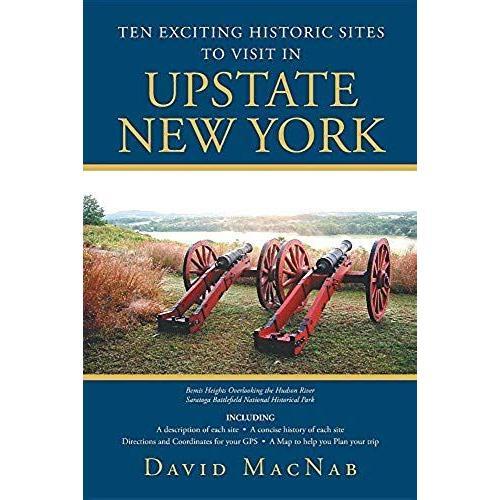 Ten Exciting Historic Sites To Visit In Upstate New York   de David Macnab  Format Broch 