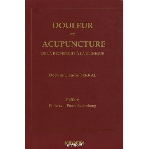 Douleur Et Acupuncture - De La Recherche  La Clinique   de Terral Claudie  Format Broch 