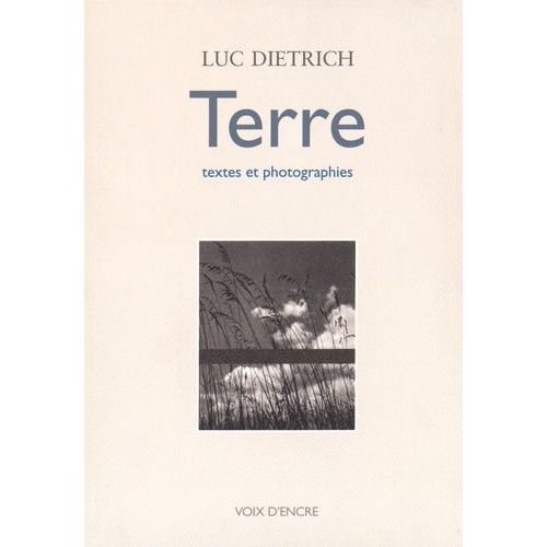 Terre - Vingt Textes Illustrs De Trente Photographies De L'auteur, Suivi De La Chane Des lments, Et De Tmoignages De Michel Random, Paul Eluard, Jean Cassou, Lanza Del Vasto   de luc dietrich  Format Beau livre 