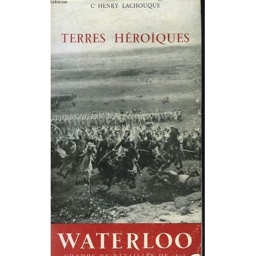 Terres Heroques. Waterloo. Champs De Bataille De 1815. de Ct Henry Lachouque