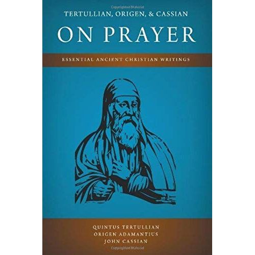 Tertullian, Origen, And Cassian On Prayer    Format Broch 