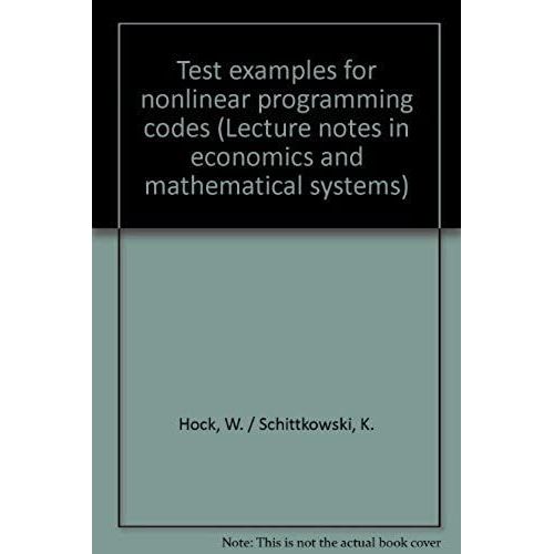 Test Examples For Nonlinear Programming Codes (Lecture Notes In Economics And Mathematical Systems)   de Hock, Willi  Format Broch 