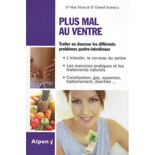 Plus Mal Au Ventre - Enfin Des Solutions Aux Problmes Gastro-Intestinaux   de Scimeca Daniel  Format Broch 