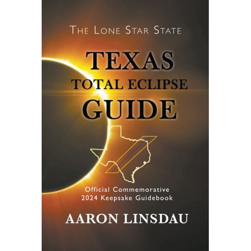 Texas Total Eclipse Guide: Official Commemorative 2024 Keepsake Guidebook   de Linsdau, Aaron  Format Broch 