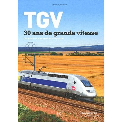 Tgv 30 Ans De Grande Vitesse - Des Savoir-Faire Au Service D'un Systme    Format Reli 