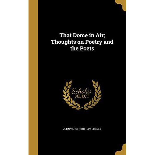 That Dome In Air: Thoughts On Poetry And The Poets   de Cheney, John Vance  Format Broch 