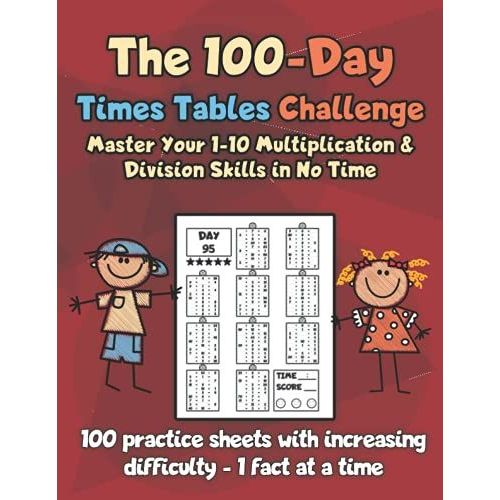 The 100-Day Times Tables Challenge Master Your 1-10 Multiplication & Division Skills In No Time: 100 Practice Sheets With Increasing Difficulty - 1 Fact At A Time   de Borgers, Michael  Format Broch 