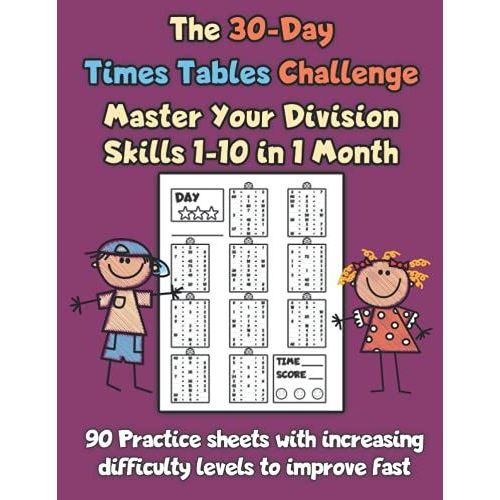 The 30-Day Times Tables Challenge Master Your Division Skills 1-10 In 1 Month: 90 Practice Sheets With Increasing Difficulty Levels To Improve Fast   de Borgers, Michael  Format Broch 