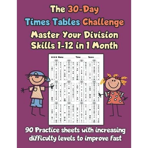 The 30-Day Times Tables Challenge Master Your Division Skills 1-12 In 1 Month: 90 Practice Sheets With Increasing Difficulty Levels To Improve Fast   de Borgers, Michael  Format Broch 