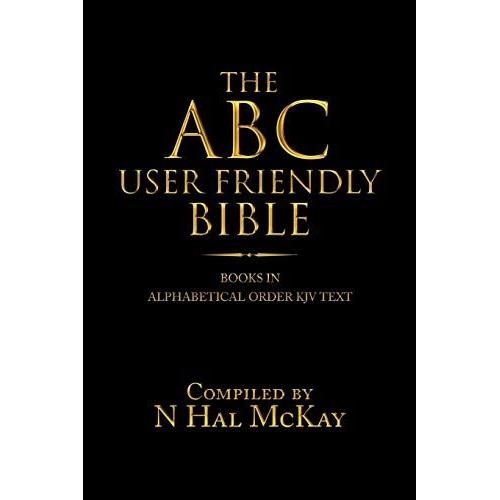 The Abc User Friendly Bible: Books In Alphabetical Order Kjv Text   de N Hal McKay  Format Broch 