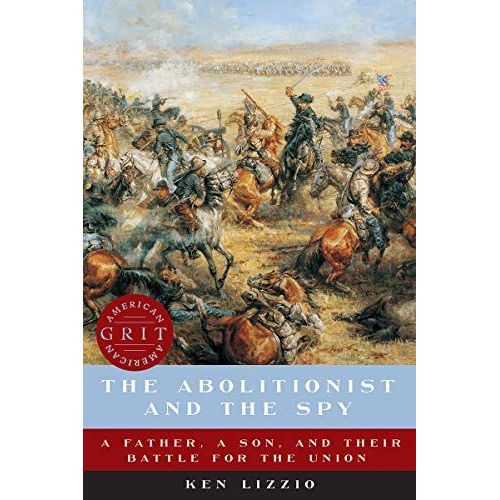 The Abolitionist And The Spy: A Father, A Son, And Their Battle For The Union    Format Broch 