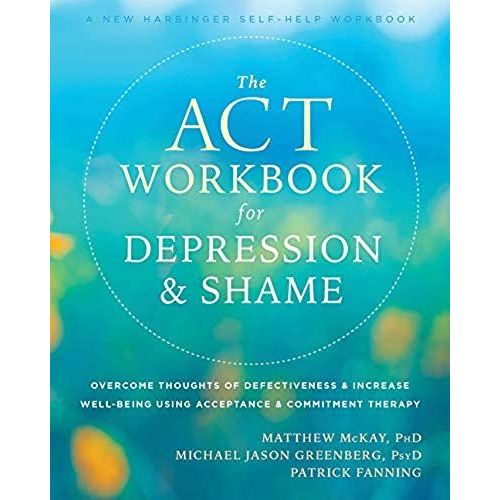 The Act Workbook For Depression And Shame    Format Broch 