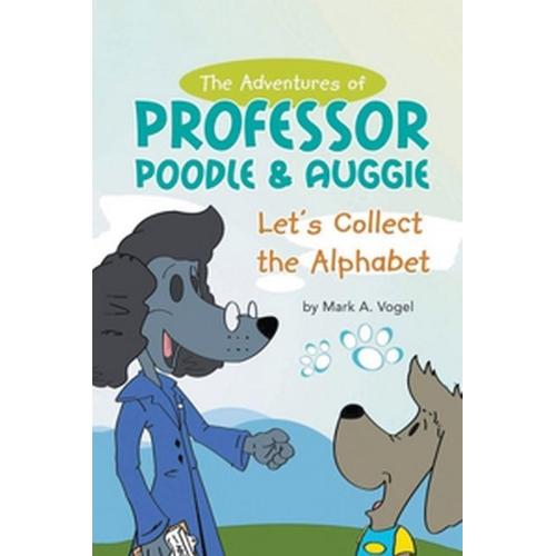 The Adventures Of Professor Poodle & Auggie   de Mark A. Vogel  Format Broch 