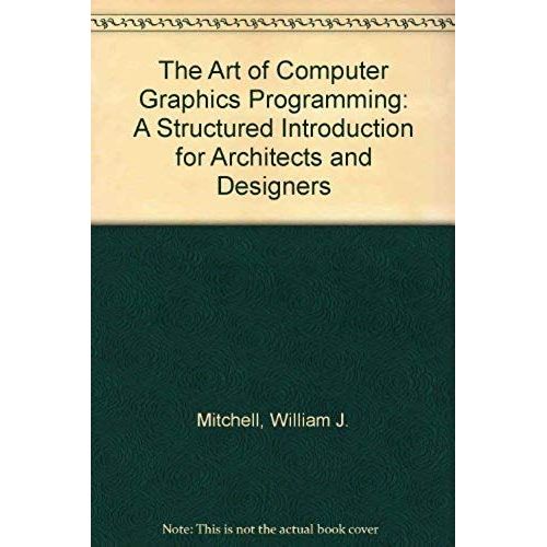 The Art Of Computer Graphics Programming: A Structured Introduction For Architects And Designers   de unknown  Format Broch 