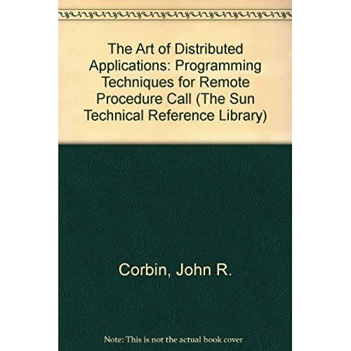 The Art Of Distributed Applications: Programming Techniques For Remote Procedure Call (The Sun Technical Reference Library)    Format Broch 
