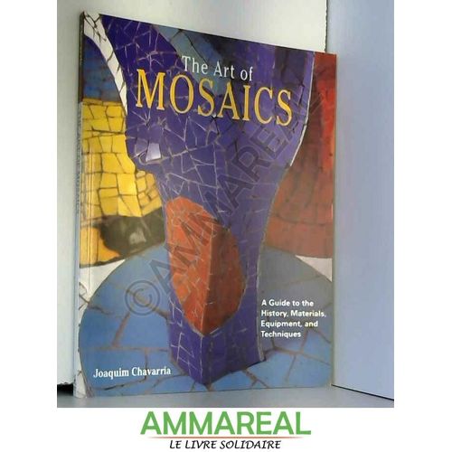 The Art Of Mosaics: "A Guide To The History, Materials, Equipment And Techniques"   de Joaquim Chavarria  Format Poche 