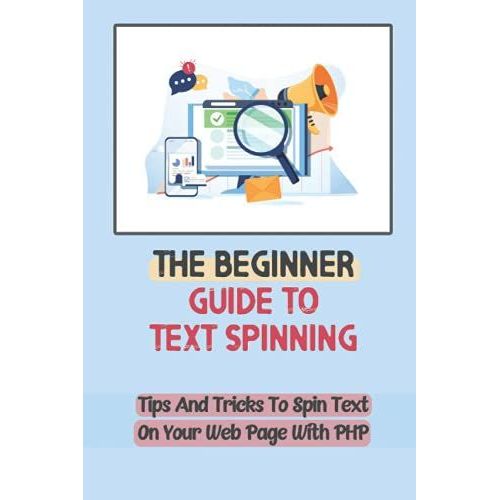 The Beginner Guide To Text Spinning: Tips And Tricks To Spin Text On Your Web Page With Php: The Concept Of Text Spinning   de Rosbough, Mayme  Format Broch 