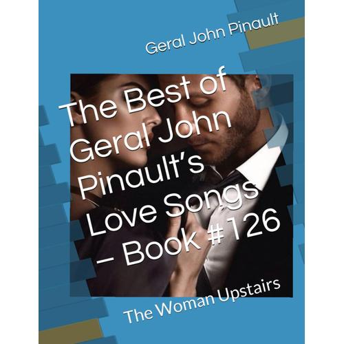 The Best Of Geral John Pinaults Love Songs Songbook #126: The Woman Upstairs    Format Broch 