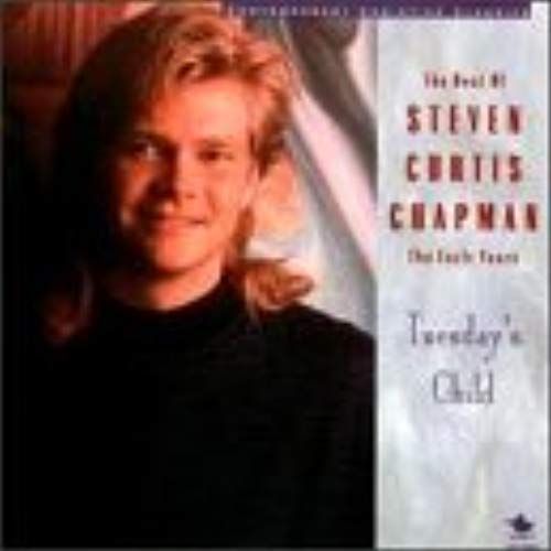 The Best Of Steven Curtis Chapman, The Early Years: Tuesday's Child - Steven Curtis Chapman