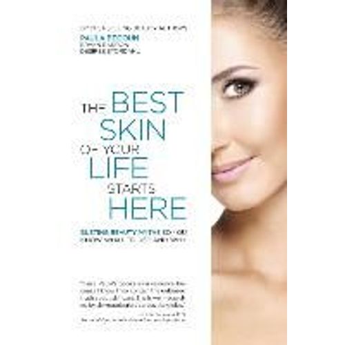 The Best Skin Of Your Life Starts Here: Busting Beauty Myths So You Know What To Use And Why   de Collectif  Format Broch 