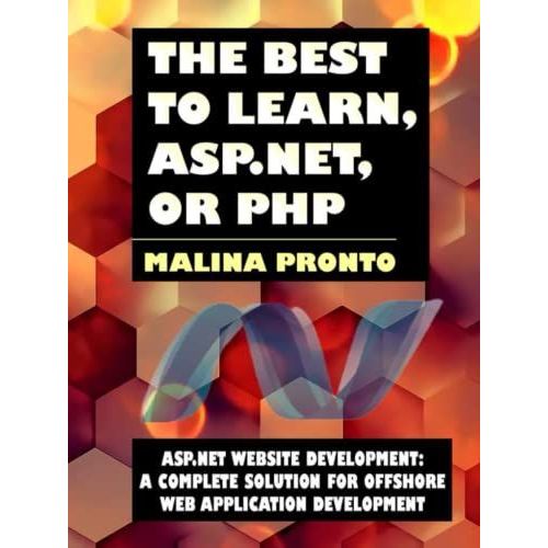 The Best To Learn, Asp.Net, Or Php: Asp.Net Website Development: A Complete Solution For Offshore Web Application Development   de PRONTO, MALINA  Format Broch 