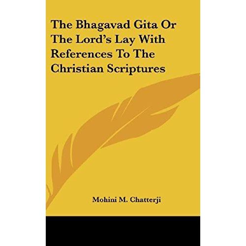 The Bhagavad Gita Or The Lord's Lay With References To The Christian Scriptures   de Mohini M. Chatterji  Format Broch 