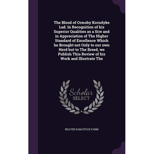 The Blood Of Ormsby Korndyke Lad. In Recognition Of His Superior Qualities As A Sire And In Appreciation Of The Higher Standard Of Excellence Which He Brought Not Only To Our Own Herd But To The Breed, We Publish This Review Of His Work And Illustrate The    Format Reli 