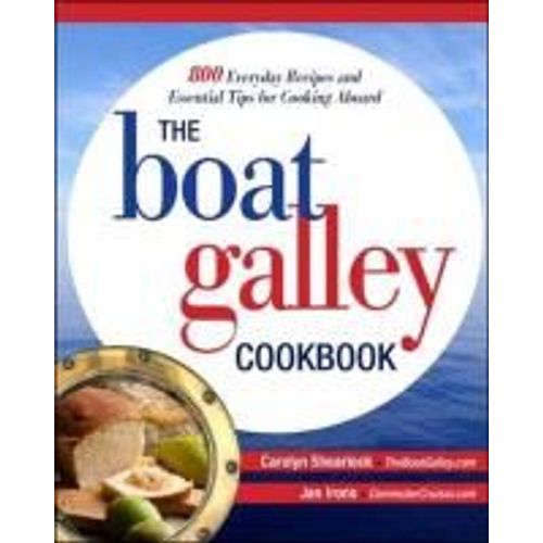 The Boat Galley Cookbook: 800 Everyday Recipes And Essential Tips For Cooking Aboard    Format Broch 