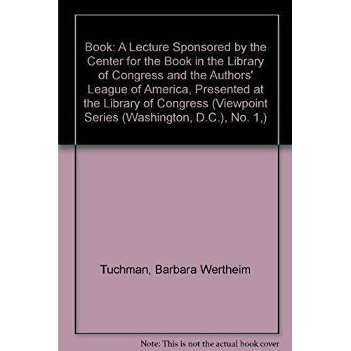 The Book: A Lecture Sponsored By The Center For The Book In The Library Of Congress And The Authors League Of America Presented At The Library Of ... (Center For The Book Viewpoint Series, No. 1)   de Barbara W. Tuchman  Format Broch 