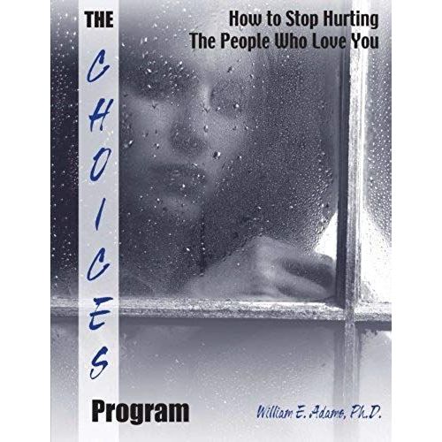 The Choices Program: How To Stop Hurting The People Who Love You   de Adams, Ph.D., William E.  Format Broch 