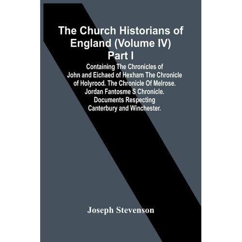 The Church Historians Of England (Volume Iv) Part I; Containing The Chronicles Of John And Eichaed Of Hexham The Chronicle Of Holyrood. The Chronicle Of Melrose. Jordan Fantosme S Chronicle. Documents Respecting Canterbury And Winchester.    Format Broch 