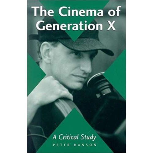 The Cinema Of Generation X: A Critical Study Of Films And Directors: 1st (First) Edition    Format Broch 