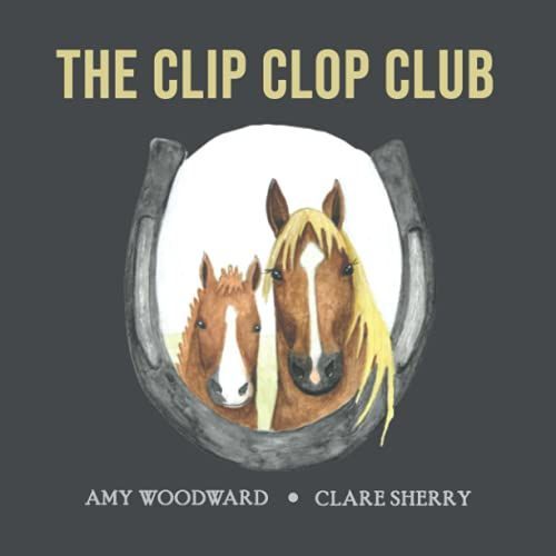 The Clip Clop Club: Children's Book About A Mother Taking Her Little Foal To Buy New Shoes.   de Woodward, Amy  Format Broch 